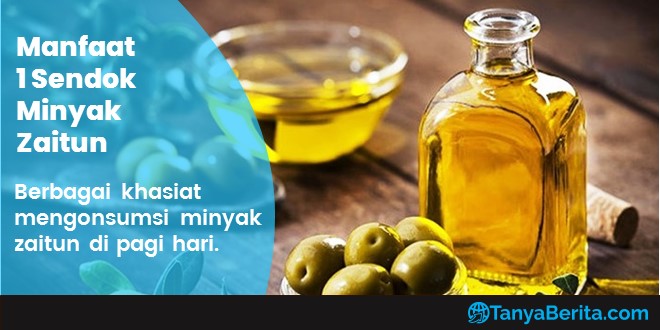 Manfaat Mengonsumsi Satu Sendok Minyak Zaitun di Pagi Hari Banyak Khasiatnya