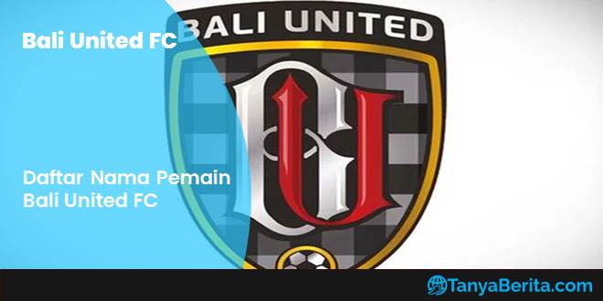 Daftar Nama Pemain Bali United FC Terbaru