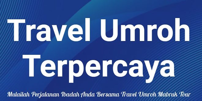 Rekomendasi Travel Umroh Terbaik di Mabruk Tour Lengkap Keunggulannya