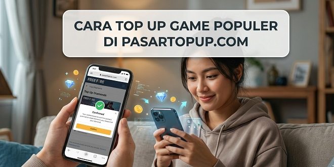 Cara Top Up Game Populer di Pasartopup.com, Kelebihan dan Daftar Harga Terbaru
